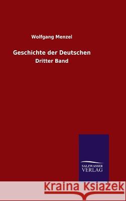 Geschichte der Deutschen Wolfgang Menzel 9783846066720 Salzwasser-Verlag Gmbh - książka