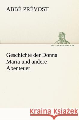 Geschichte der Donna Maria und andere Abenteuer Prévost, Abbé 9783842410459 TREDITION CLASSICS - książka