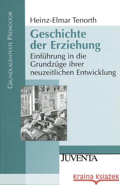 Geschichte der Erziehung : Einführung in die Grundzüge ihrer neuzeitlichen Entwicklung Tenorth, Heinz-Elmar   9783779915171 Juventa - książka