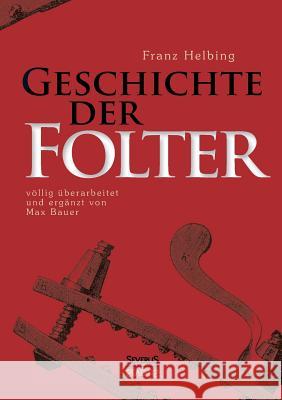 Geschichte der Folter Franz Helbing   9783863477646 Severus - książka