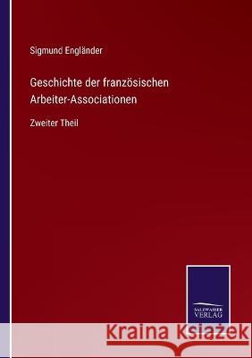 Geschichte der französischen Arbeiter-Associationen: Zweiter Theil Sigmund Engländer 9783375036508 Salzwasser-Verlag - książka