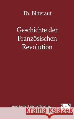 Geschichte der Französischen Revolution Bitterauf, Th 9783863825409 Europäischer Geschichtsverlag - książka