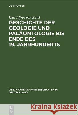 Geschichte Der Geologie Und Paläontologie Bis Ende Des 19. Jahrhunderts Zittel, Karl Alfred Von 9783486731033 Walter de Gruyter - książka