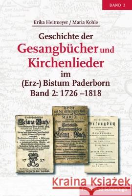 Geschichte Der Gesangbücher Und Kirchenlieder Im (Erz-)Bistum Paderborn: Band 2: 1726-1818 Heitmeyer, Erika 9783506788955 Schöningh - książka