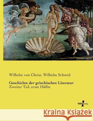 Geschichte der griechischen Literatur: Zweiter Teil, erste H?lfte Wilhelm Von Christ Wilhelm Schmid 9783737224826 Vero Verlag - książka