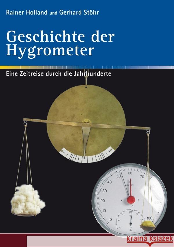 Geschichte der Hygrometer : Eine Zeitreise durch die Jahrhunderte / 2. unveränderte Auflage Holland, Rainer; Stöhr, Gerhard 9783752945980 epubli - książka