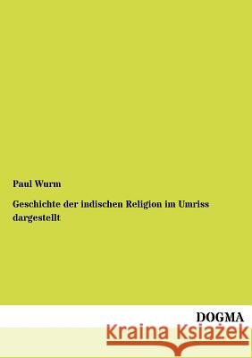 Geschichte der indischen Religion im Umriss dargestellt Wurm, Paul 9783954547593 Dogma - książka