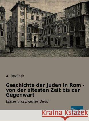 Geschichte der Juden in Rom - von der ältesten Zeit bis zur Gegenwart : Erster und Zweiter Band Berliner, A. 9783956923159 Fachbuchverlag-Dresden - książka