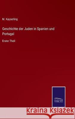 Geschichte der Juden in Spanien und Portugal: Erster Theil M Kayserling   9783375089771 Salzwasser-Verlag - książka