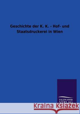 Geschichte Der K. K. - Hof- Und Staatsdruckerei in Wien  9783846013502 Salzwasser-Verlag Gmbh - książka