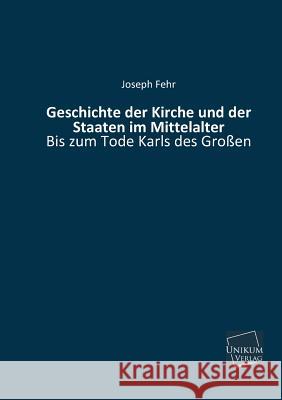 Geschichte Der Kirche Und Der Staaten Im Mittelalter Fehr, Joseph 9783845726281 UNIKUM - książka