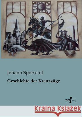Geschichte der Kreuzzüge Sporschil, Johann 9783956102943 Vero Verlag - książka
