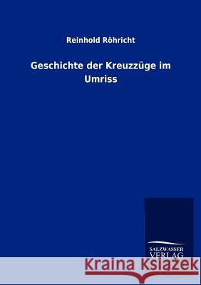 Geschichte der Kreuzzüge im Umriss Röhricht, Reinhold 9783846011072 Salzwasser-Verlag Gmbh - książka