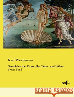 Geschichte der Kunst aller Zeiten und Völker: Erster Band Woermann, Karl 9783737208703 Vero Verlag - książka