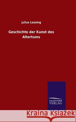 Geschichte der Kunst des Altertums Lessing, Julius 9783846088715 Salzwasser-Verlag Gmbh - książka