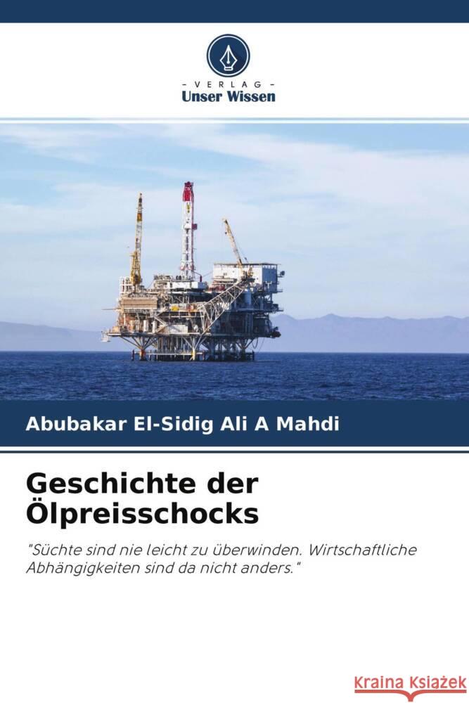 Geschichte der Ölpreisschocks Ali A Mahdi, Abubakar El-Sidig 9786204595870 Verlag Unser Wissen - książka