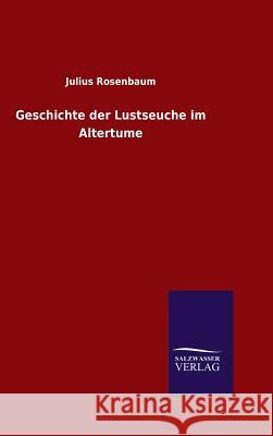 Geschichte der Lustseuche im Altertume Rosenbaum, Julius 9783846089200 Salzwasser-Verlag Gmbh - książka