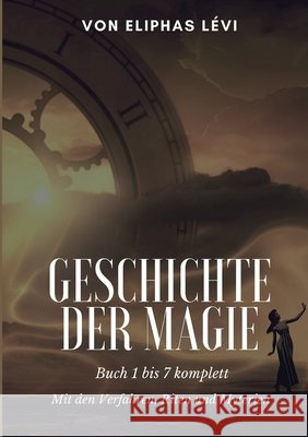 Geschichte der Magie: Buch 1 bis 7 komplett - Mit den Verfahren, Riten und Myterien L 9783755749752 Books on Demand - książka