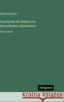 Geschichte der Malerei im Neunzehnten Jahrhundert: Erster Band Richard Muther 9783563984079 Antigonos Verlag - książka