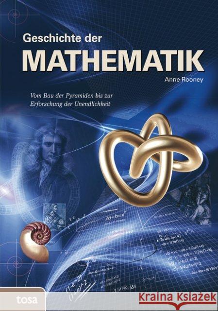 Geschichte der Mathematik : Vom Bau der Pyramiden bis zur Erforschung der Unendlichkeit Rooney, Anne 9783863132200 Tosa - książka