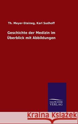 Geschichte der Medizin im Überblick mit Abbildungen Meyer-Steineg, Th Sudhoff Karl 9783846085172 Salzwasser-Verlag Gmbh - książka