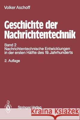 Geschichte Der Nachrichtentechnik: Band 2 Nachrichtentechnische Entwicklungen in Der Ersten Hälfte Des 19. Jahrhunderts Aschoff, Volker 9783642793226 Springer - książka