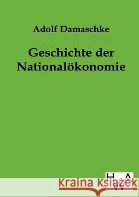 Geschichte Der Nationalokonomie Damaschke, Adolf 9783863831011 Historisches Wirtschaftsarchiv - książka