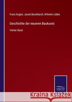 Geschichte der neueren Baukunst: Vierter Band Franz Kugler Jacob Burckhardt Wilhelm L 9783752527285 Salzwasser-Verlag Gmbh - książka