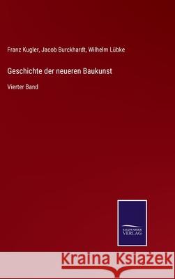 Geschichte der neueren Baukunst: Vierter Band Franz Kugler, Jacob Burckhardt, Wilhelm Lübke 9783752527292 Salzwasser-Verlag Gmbh - książka