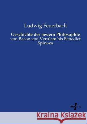 Geschichte der neuern Philosophie: von Bacon von Verulam bis Benedict Spinoza Feuerbach, Ludwig 9783737209199 Vero Verlag - książka