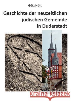 Geschichte der neuzeitlichen jüdischen Gemeinde in Duderstadt Götz Hütt 9783848218660 Books on Demand - książka