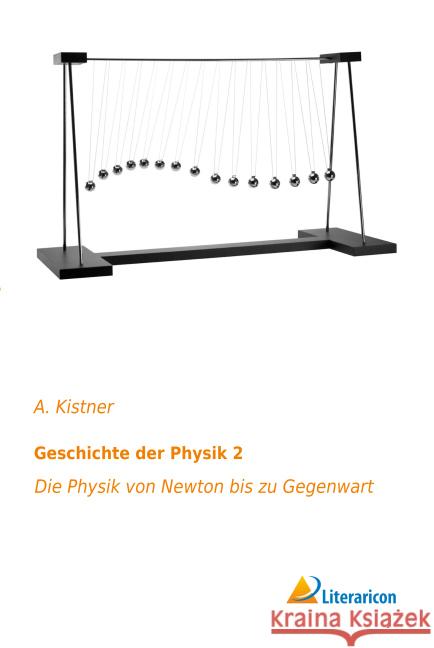 Geschichte der Physik 2 : Die Physik von Newton bis zu Gegenwart Kistner, A. 9783959132619 Literaricon - książka