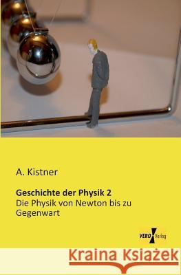 Geschichte der Physik 2: Die Physik von Newton bis zu Gegenwart A Kistner 9783956109423 Vero Verlag - książka