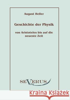 Geschichte der Physik von Aristoteles bis auf die neueste Zeit: Bd. 1: Von Aristoteles bis Galilei Heller, August 9783942382519 Severus - książka