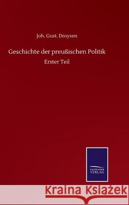 Geschichte der preußischen Politik: Erster Teil Droysen, Joh Gust 9783752518252 Salzwasser-Verlag Gmbh - książka