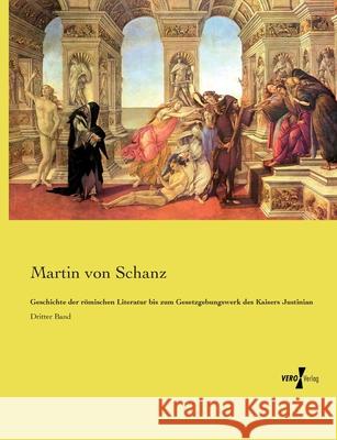 Geschichte der römischen Literatur bis zum Gesetzgebungswerk des Kaisers Justinian Schanz, Martin von 9783737212403 Vero Verlag in hansebooks GmbH - książka
