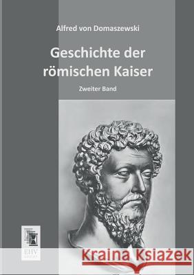 Geschichte Der Romischen Kaiser Alfred Von Domaszewski 9783955643454 Ehv-History - książka