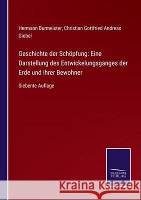 Geschichte der Schöpfung: Eine Darstellung des Entwickelungsganges der Erde und ihrer Bewohner: Siebente Auflage Burmeister, Hermann 9783752527148 Salzwasser-Verlag Gmbh - książka