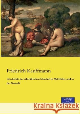 Geschichte der schwäbischen Mundart in Mittelalter und in der Neuzeit Friedrich Kauffmann 9783957005465 Vero Verlag - książka