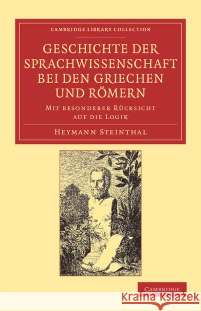 Geschichte Der Sprachwissenschaft Bei Den Griechen Und Romern: Mit Besonderer Rucksicht Auf Die Logik Steinthal, Heymann 9781108050906 Cambridge University Press - książka