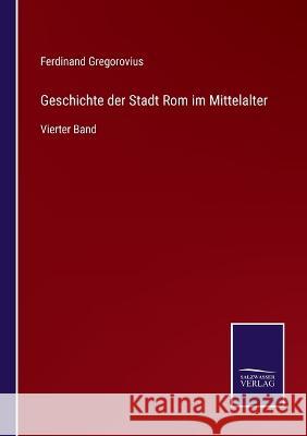 Geschichte der Stadt Rom im Mittelalter: Vierter Band Ferdinand Gregorovius 9783375079260 Salzwasser-Verlag - książka
