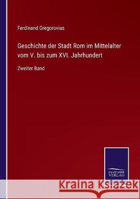 Geschichte der Stadt Rom im Mittelalter vom V. bis zum XVI. Jahrhundert: Zweiter Band Ferdinand Gregorovius 9783752537109 Salzwasser-Verlag Gmbh - książka