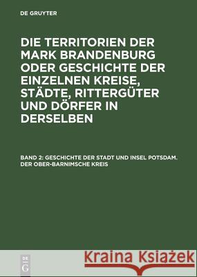 Geschichte der Stadt und Insel Potsdam. Der Ober-Barnimsche Kreis Ernst Fidicin 9783111236339 De Gruyter - książka