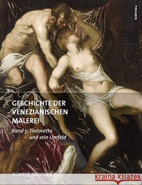 Geschichte Der Venezianischen Malerei: Band 5: Tintoretto Und Sein Umfeld Brucher, Gunter 9783205204909 Böhlau Wien - książka