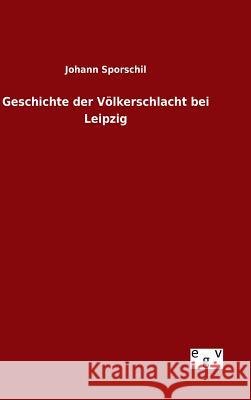 Geschichte der Völkerschlacht bei Leipzig Johann Sporschil 9783734002168 Salzwasser-Verlag Gmbh - książka