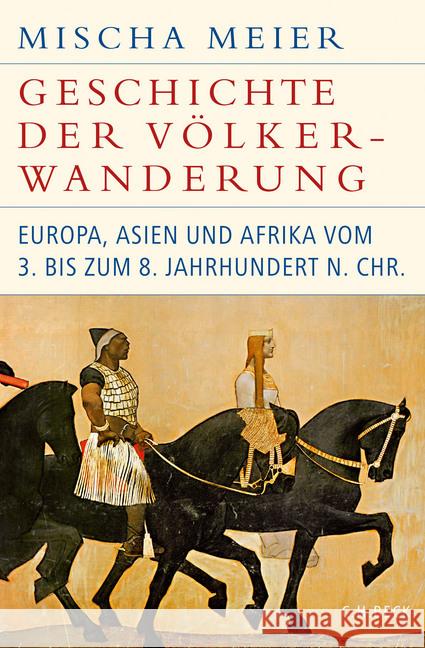 Geschichte der Völkerwanderung : Europa, Asien und Afrika vom 3. bis zum 8. Jahrhundert n.Chr. Meier, Mischa 9783406739590 Beck - książka