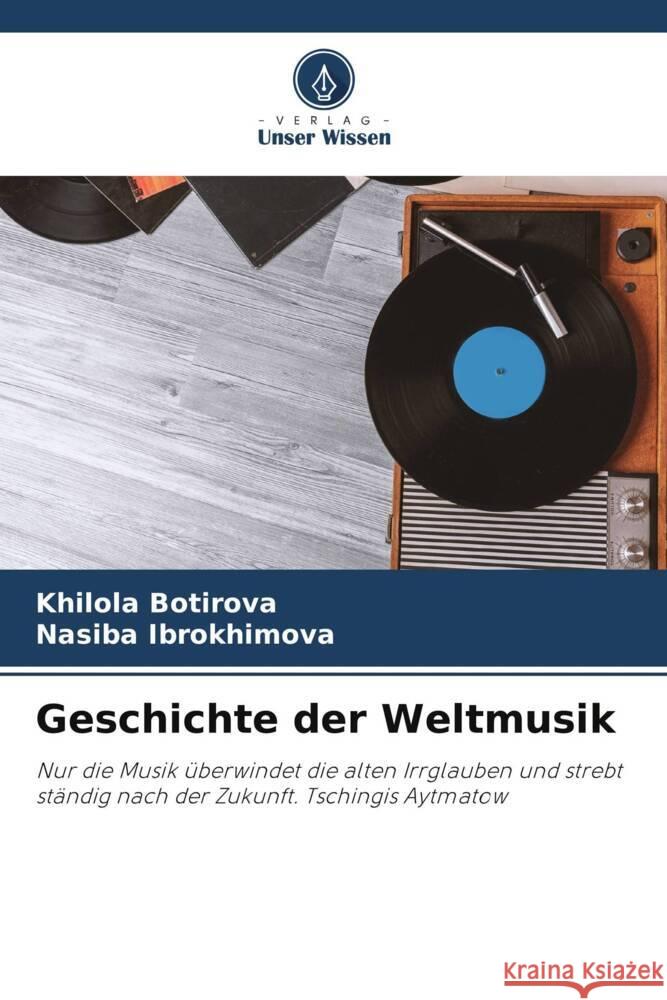 Geschichte der Weltmusik Botirova, Khilola, Ibrokhimova, Nasiba 9786205191460 Verlag Unser Wissen - książka