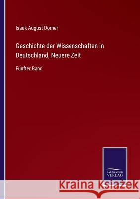 Geschichte der Wissenschaften in Deutschland, Neuere Zeit: Fünfter Band Isaak August Dorner 9783752526943 Salzwasser-Verlag Gmbh - książka
