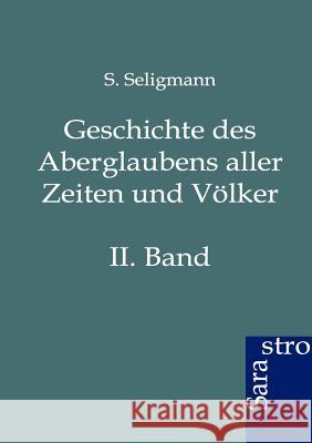 Geschichte des Aberglaubens aller Zeiten und Völker S Seligmann 9783864711282 Sarastro Gmbh - książka