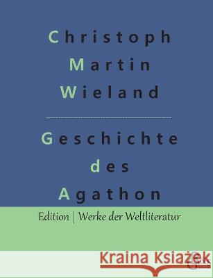 Geschichte des Agathon Redaktion Gr?ls-Verlag Christoph Martin Wieland 9783988285515 Grols Verlag - książka